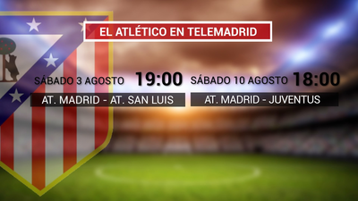 Los partidos del Atleti contra el Atlético de San Luis y el Juventus, en Telemadrid