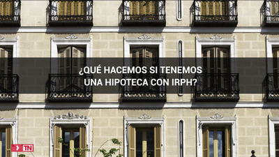 ¿Qué hacemos si tenemos una hipoteca con IRPH?