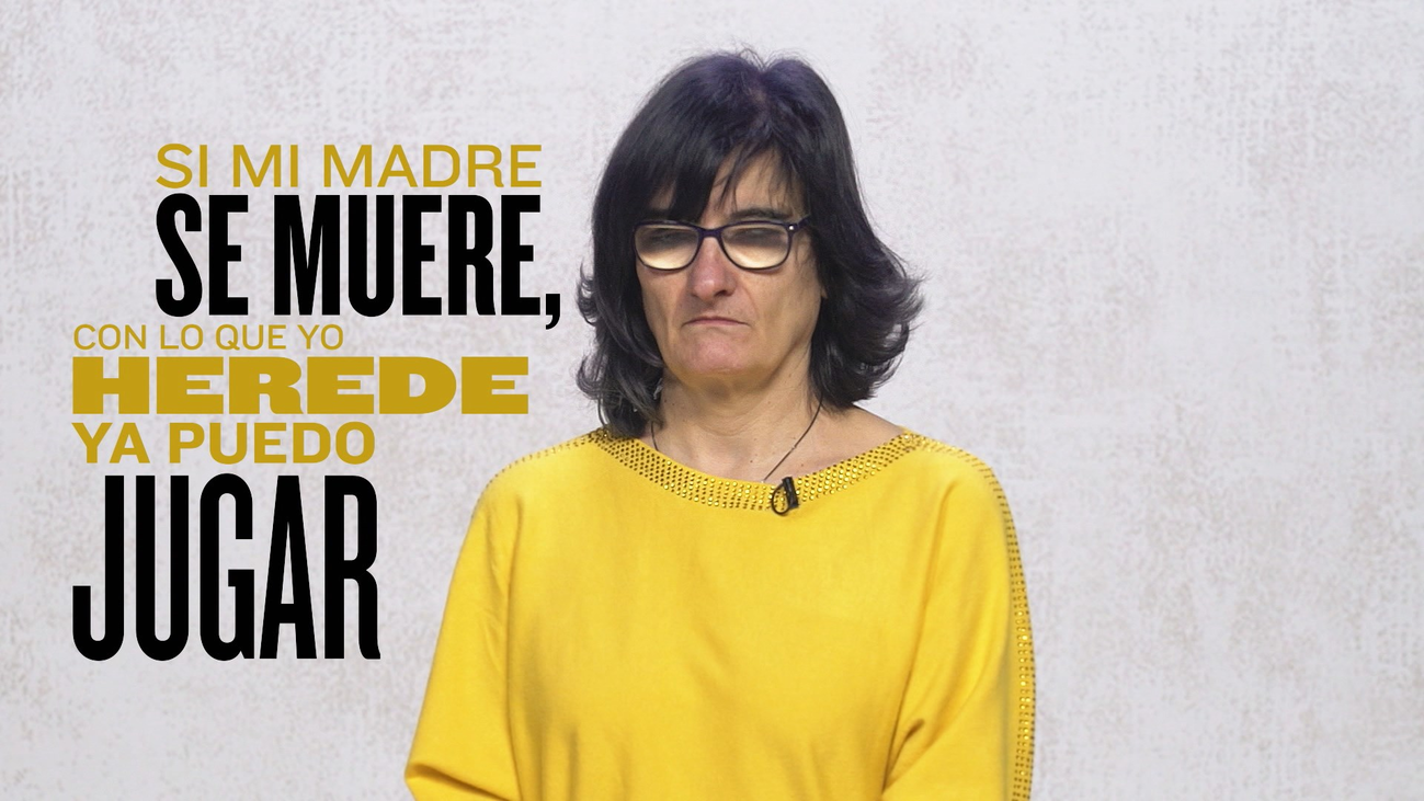 "Si mi madre se muere, con lo que herede puedo jugar"
