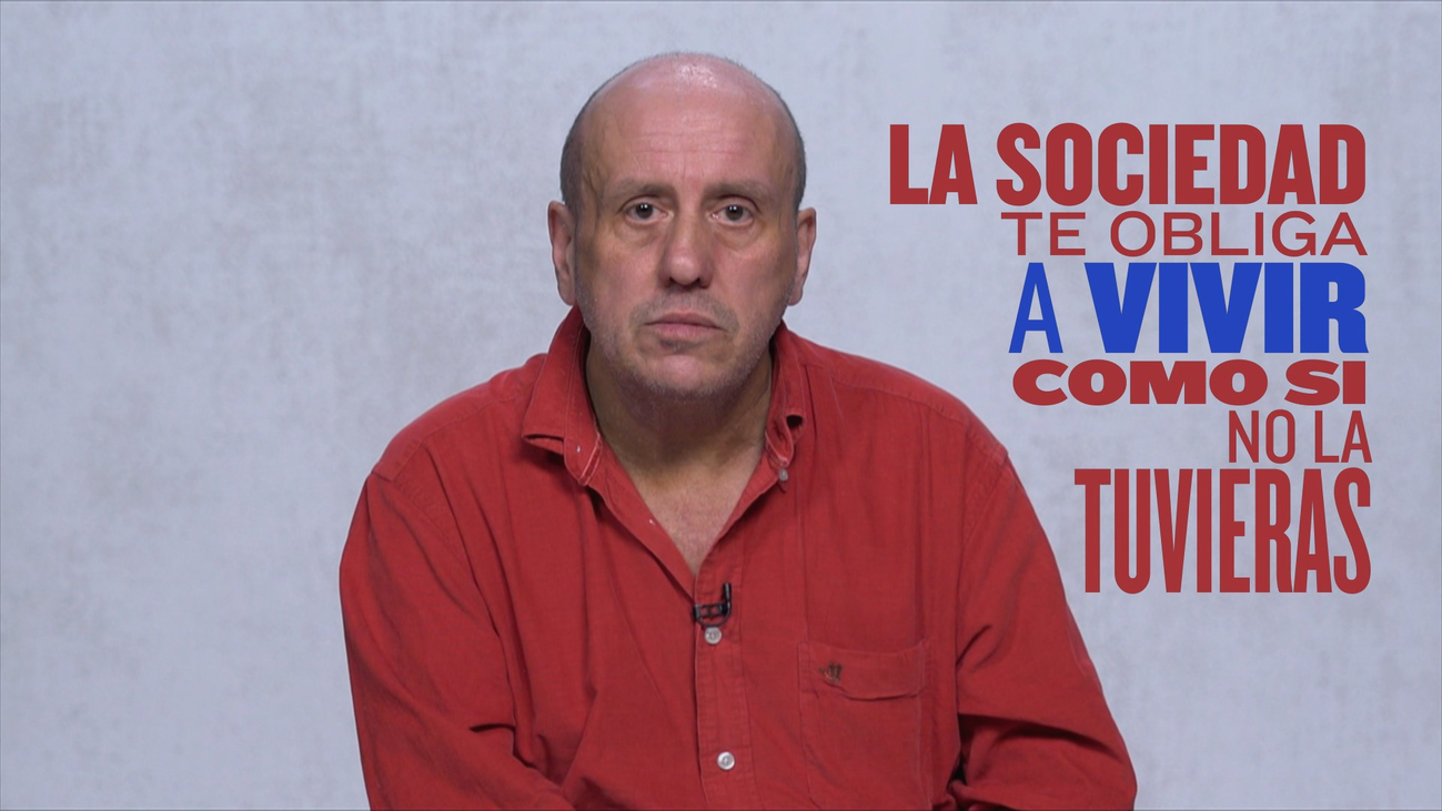 "La sociedad te obliga a vivir como si no lo tuvieras"