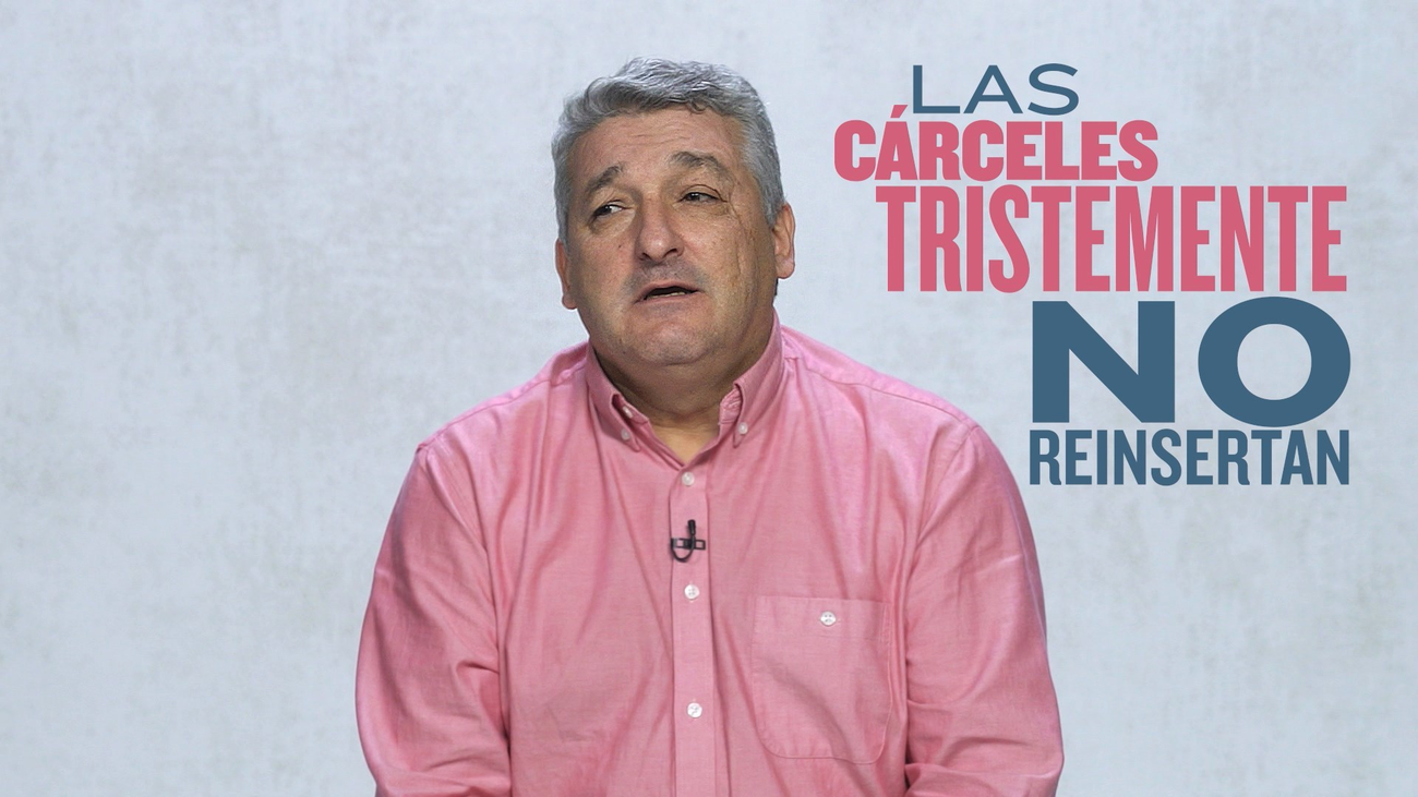 "La cárcel, tristemente, no reinserta"