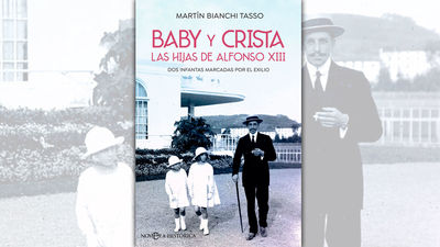 Martín Bianchi recupera la figura de las desconocidas hijas de Alfonso XIII