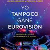 ‘Yo tampoco gané Eurovisión’: historia, anécdotas y polémicas sobre el festival de festivales