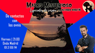 Madrid Misterioso: De contactos con los ovnis 06.08.2021