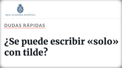 'Sólo' vuelve a llevar tilde, en casos de ambigüedad