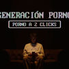 Generación pornografía: Porno a 2 clicks