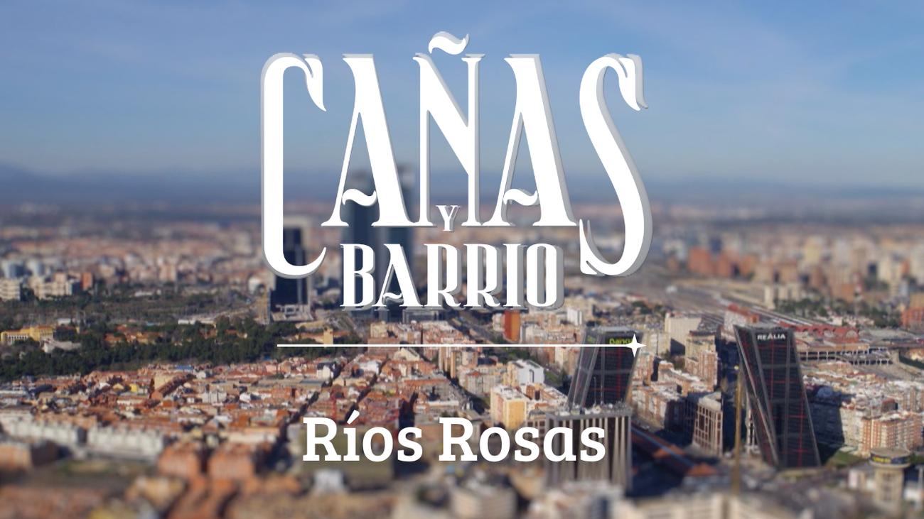 Cañas y barrio: Ríos Rosas