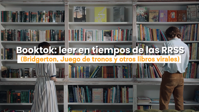 Booktok: leer en tiempos de las redes sociales (Bridgerton, Juego de tronos y otros libros virales)