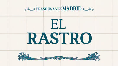 Érase una vez Madrid: El Rastro (capítulo 1)