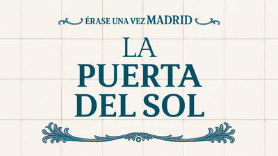 Érase una vez Madrid: La Puerta del Sol (capítulo 4)