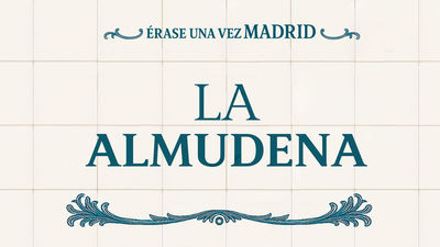 Érase una vez Madrid: La Almudena (capítulo 6)
