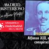 Madrid Misterioso: Alfonso XIII, enigmas y conspiraciones 29.11.2025