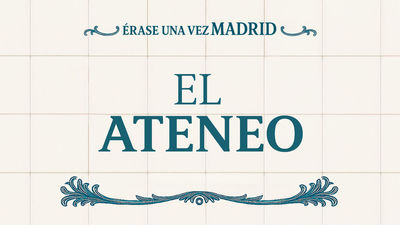 Érase una vez Madrid: el Ateneo (capítulo 9)