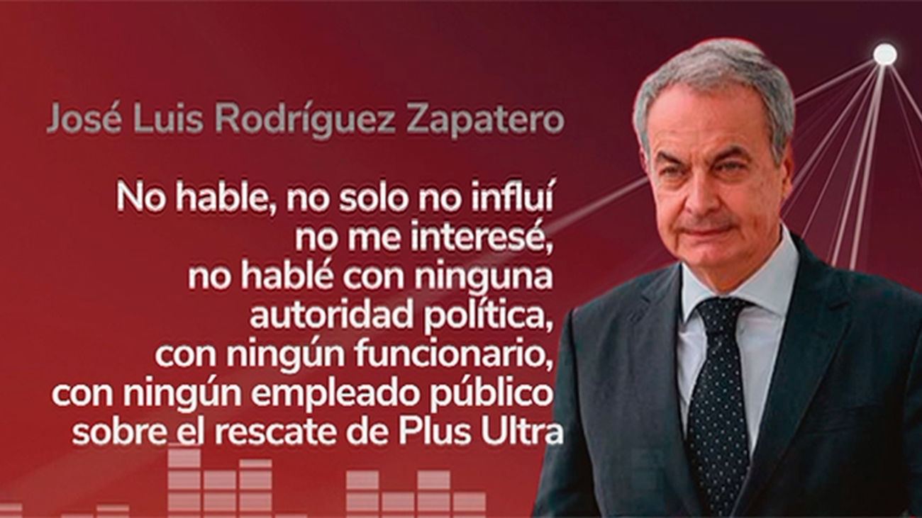 Rodríguez Zapatero asegura que se dedicaba a la auditoría oral sin contrato y que nunca medió sobre Plus Ultra