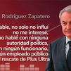 Rodríguez Zapatero asegura que se dedicaba a la auditoría oral sin contrato y que nunca medió sobre Plus Ultra